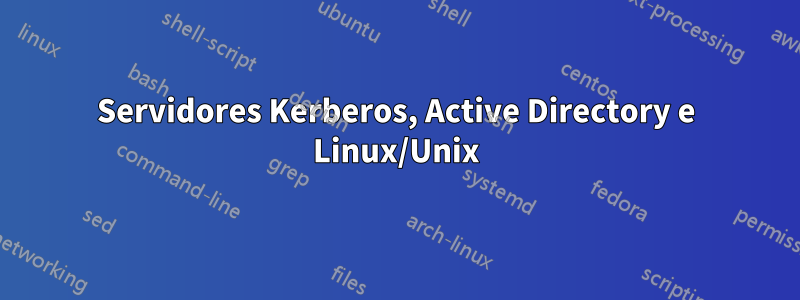 Servidores Kerberos, Active Directory e Linux/Unix