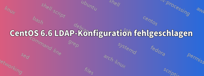 CentOS 6.6 LDAP-Konfiguration fehlgeschlagen