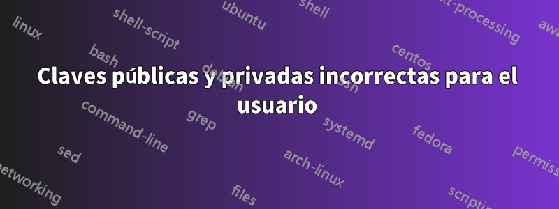 Claves públicas y privadas incorrectas para el usuario