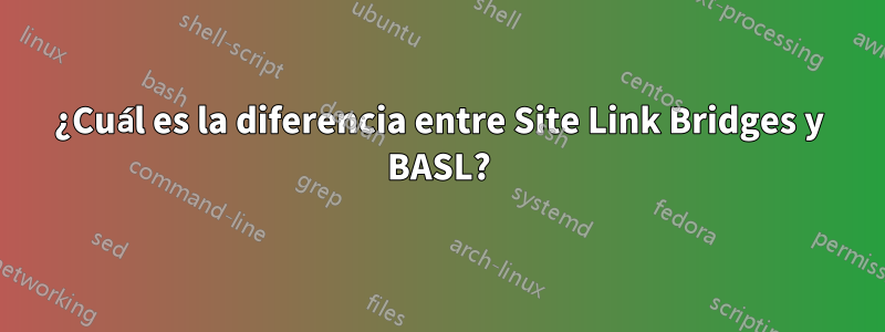 ¿Cuál es la diferencia entre Site Link Bridges y BASL?