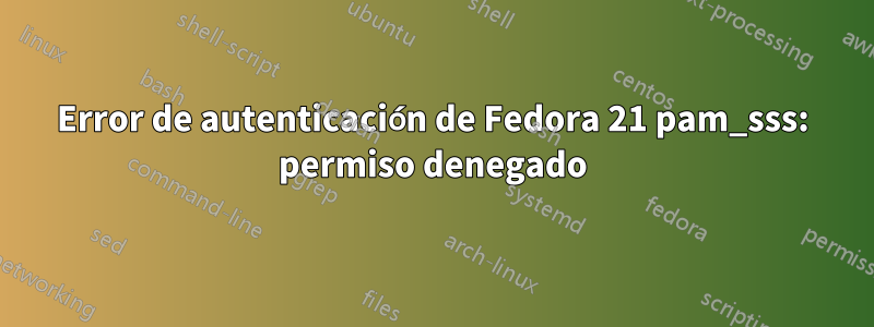 Error de autenticación de Fedora 21 pam_sss: permiso denegado