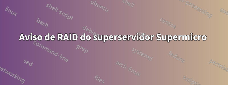 Aviso de RAID do superservidor Supermicro