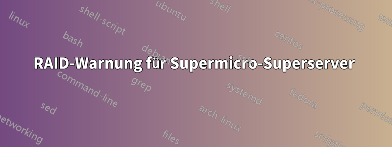 RAID-Warnung für Supermicro-Superserver