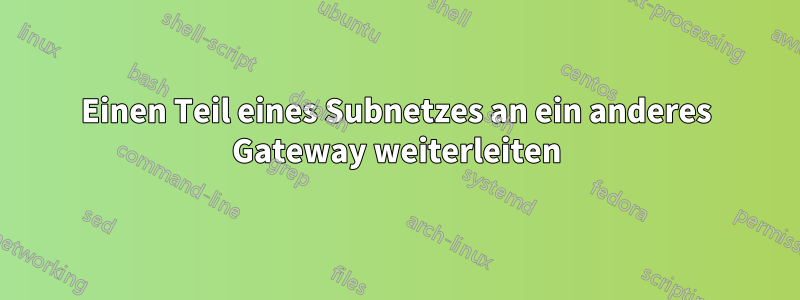 Einen Teil eines Subnetzes an ein anderes Gateway weiterleiten