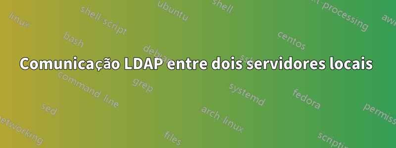 Comunicação LDAP entre dois servidores locais