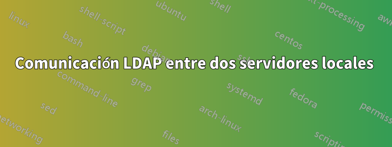 Comunicación LDAP entre dos servidores locales