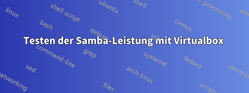 Testen der Samba-Leistung mit Virtualbox