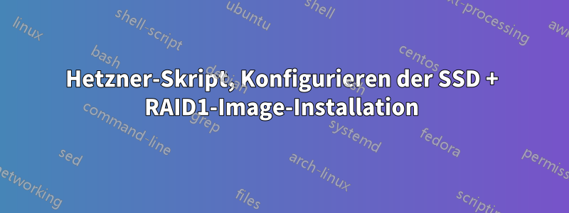 Hetzner-Skript, Konfigurieren der SSD + RAID1-Image-Installation