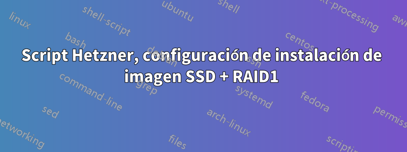 Script Hetzner, configuración de instalación de imagen SSD + RAID1