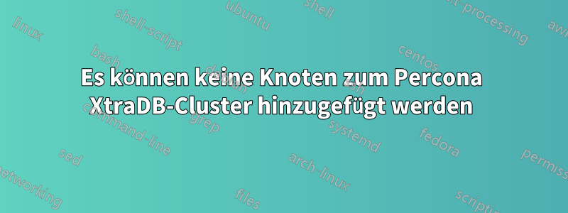 Es können keine Knoten zum Percona XtraDB-Cluster hinzugefügt werden