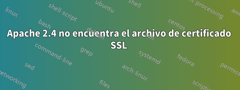 Apache 2.4 no encuentra el archivo de certificado SSL