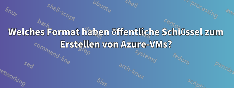 Welches Format haben öffentliche Schlüssel zum Erstellen von Azure-VMs?