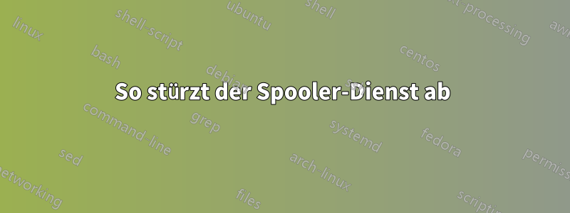 So stürzt der Spooler-Dienst ab