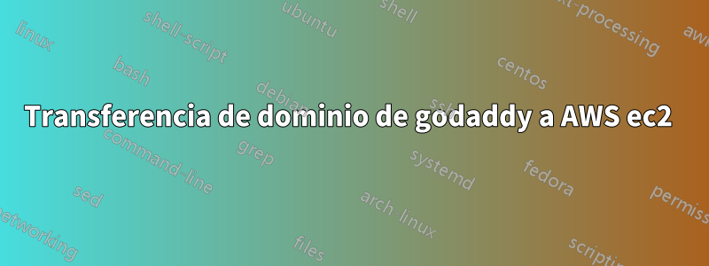 Transferencia de dominio de godaddy a AWS ec2 