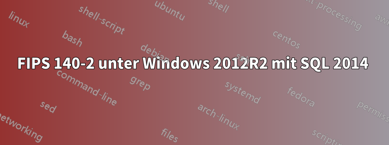 FIPS 140-2 unter Windows 2012R2 mit SQL 2014