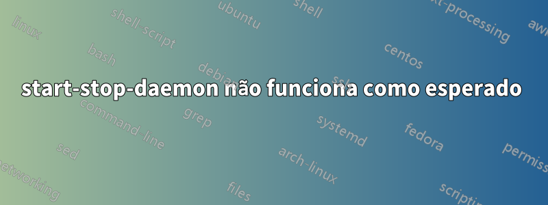 start-stop-daemon não funciona como esperado