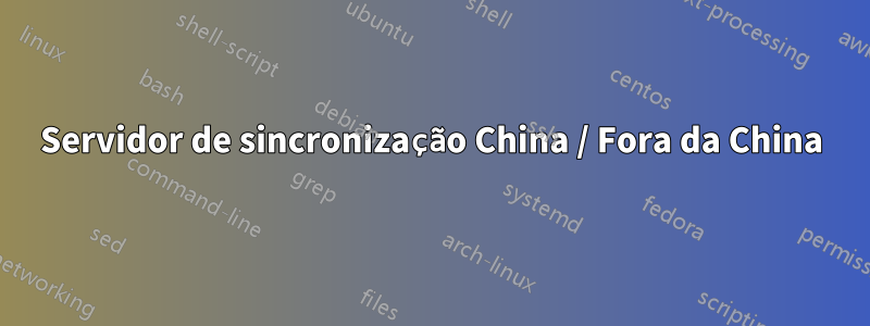 Servidor de sincronização China / Fora da China