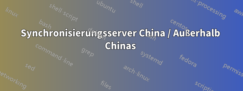 Synchronisierungsserver China / Außerhalb Chinas