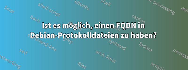 Ist es möglich, einen FQDN in Debian-Protokolldateien zu haben?