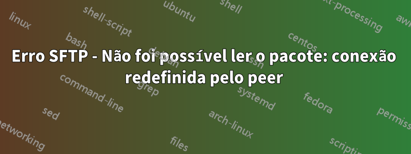 Erro SFTP - Não foi possível ler o pacote: conexão redefinida pelo peer