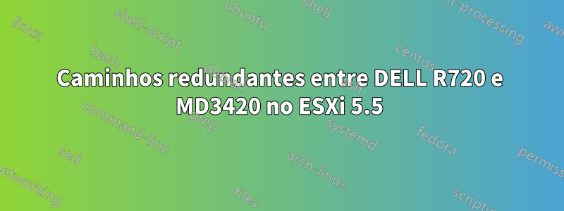 Caminhos redundantes entre DELL R720 e MD3420 no ESXi 5.5