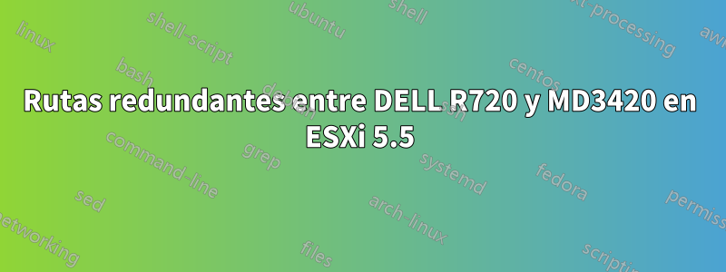 Rutas redundantes entre DELL R720 y MD3420 en ESXi 5.5