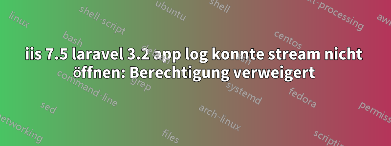 iis 7.5 laravel 3.2 app log konnte stream nicht öffnen: Berechtigung verweigert