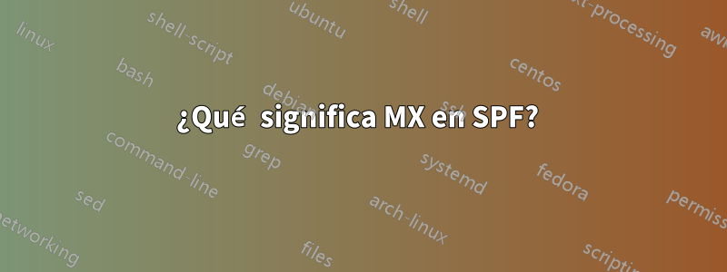 ¿Qué significa MX en SPF?