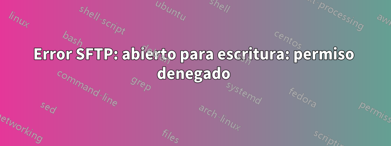 Error SFTP: abierto para escritura: permiso denegado