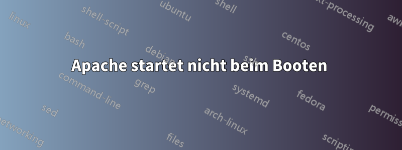 Apache startet nicht beim Booten