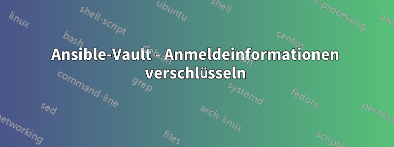 Ansible-Vault - Anmeldeinformationen verschlüsseln