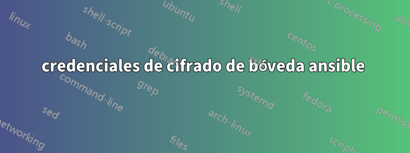 credenciales de cifrado de bóveda ansible