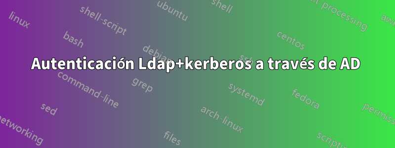 Autenticación Ldap+kerberos a través de AD