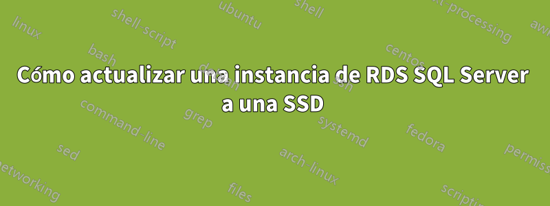 Cómo actualizar una instancia de RDS SQL Server a una SSD