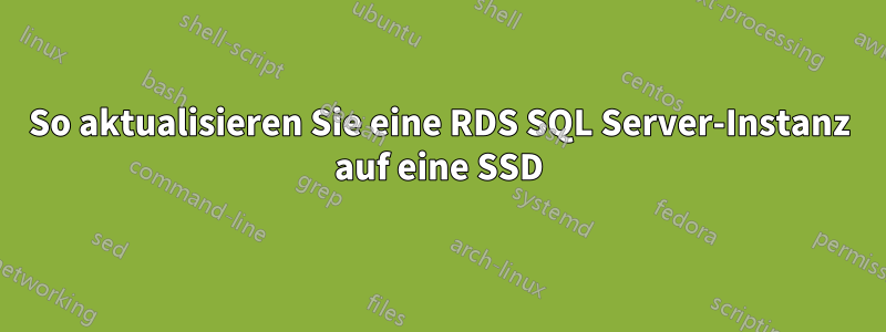 So aktualisieren Sie eine RDS SQL Server-Instanz auf eine SSD