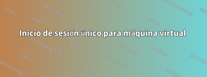 Inicio de sesión único para máquina virtual