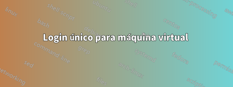 Login único para máquina virtual