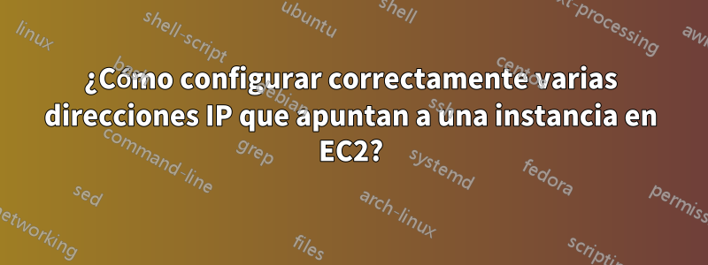 ¿Cómo configurar correctamente varias direcciones IP que apuntan a una instancia en EC2?