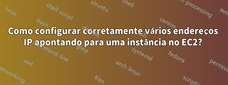 Como configurar corretamente vários endereços IP apontando para uma instância no EC2?