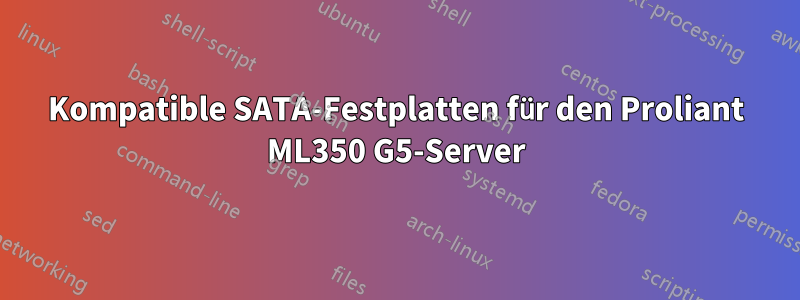 Kompatible SATA-Festplatten für den Proliant ML350 G5-Server