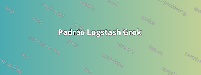 Padrão Logstash Grok