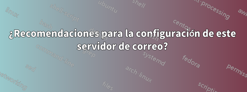 ¿Recomendaciones para la configuración de este servidor de correo?