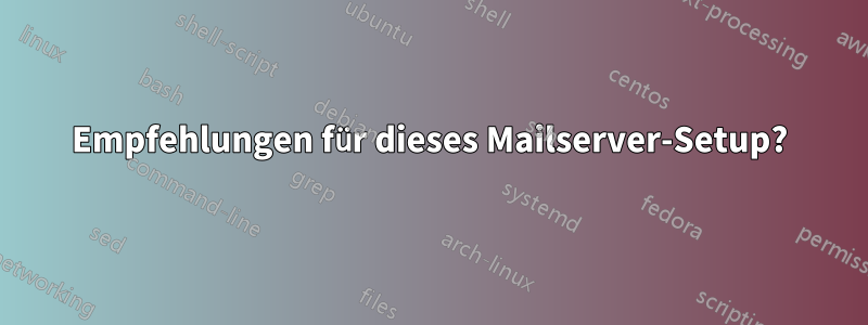 Empfehlungen für dieses Mailserver-Setup?