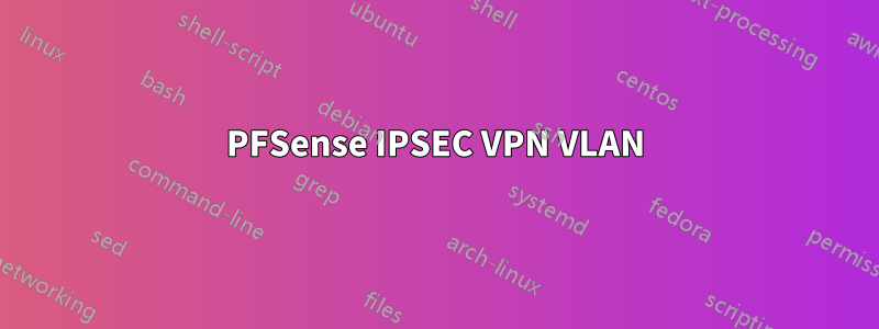 PFSense IPSEC VPN VLAN