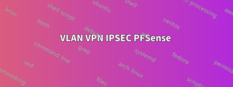VLAN VPN IPSEC PFSense
