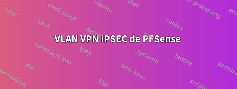 VLAN VPN IPSEC de PFSense