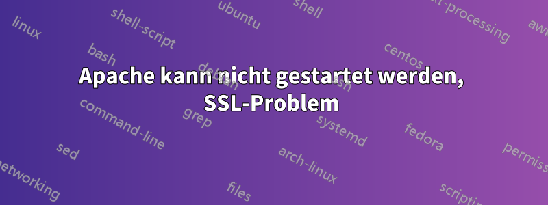 Apache kann nicht gestartet werden, SSL-Problem