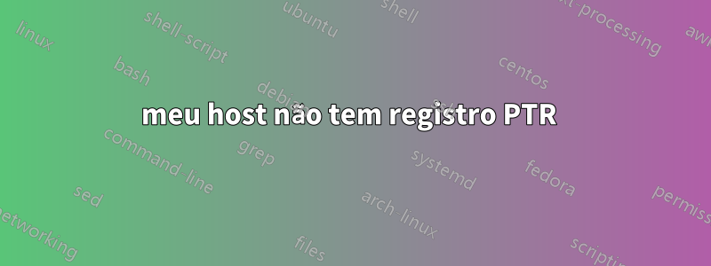 meu host não tem registro PTR 