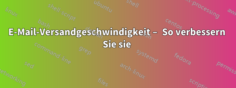 E-Mail-Versandgeschwindigkeit – So verbessern Sie sie