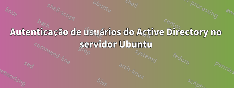 Autenticação de usuários do Active Directory no servidor Ubuntu